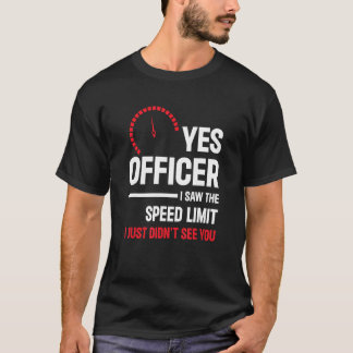 Yes Officer I Saw The Speed Limit Car Enthusiast T-Shirt