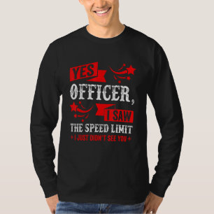 Yes Officer I Saw The Speed Limit Car Enthusiast T-Shirt