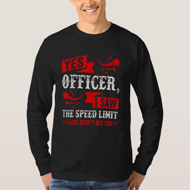 Yes Officer I Saw The Speed Limit   Car Enthusiast T-Shirt (Front)