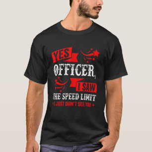 Yes Officer I Saw The Speed Limit Car Enthusiast T-Shirt