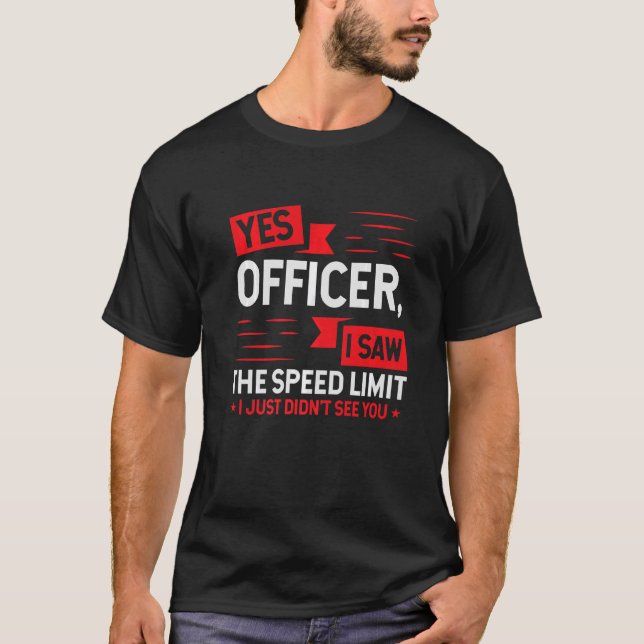 Yes Officer I Saw The Speed Limit Car Enthusiast T-Shirt (Front)