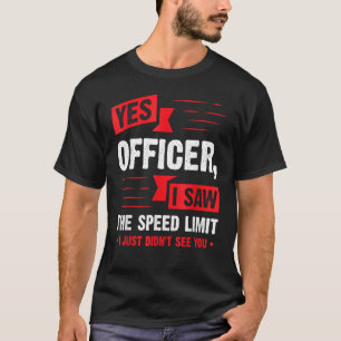 Yes Officer I Saw The Speed Limit Car Enthusiast T-Shirt