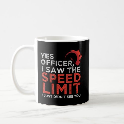 Yes Officer I Saw The Speed Limit Car Funny Enthus Coffee Mug