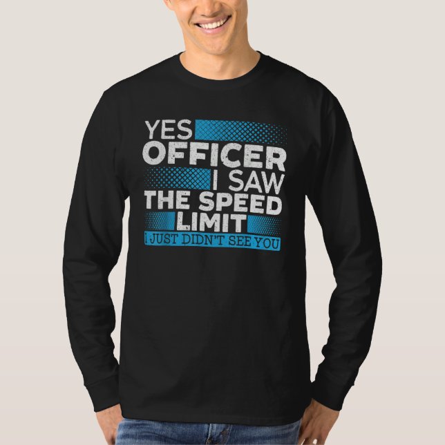 Yes Officer I Saw The Speed Limit Car Racing Auto  T-Shirt (Front)