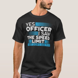 Yes Officer I Saw The Speed Limit Car Racing Auto T-Shirt