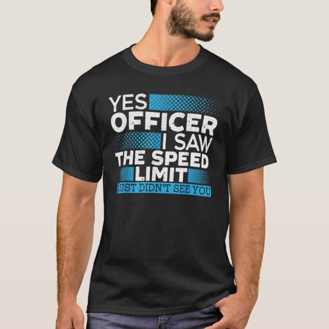Yes Officer I Saw The Speed Limit Car Racing Auto  T-Shirt (Front)