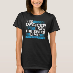 Yes Officer I Saw The Speed Limit Car Racing Auto T-Shirt