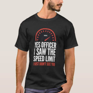 Yes Officer I Saw The Speed Limit Funny Speedomete T-Shirt