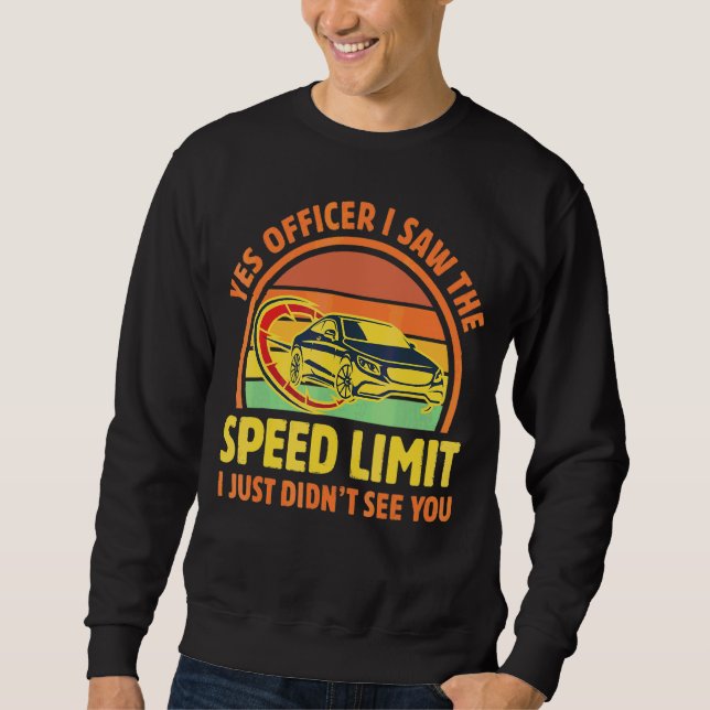 Yes Officer I Saw The Speed Limit I Just Didn't Se Sweatshirt (Front)
