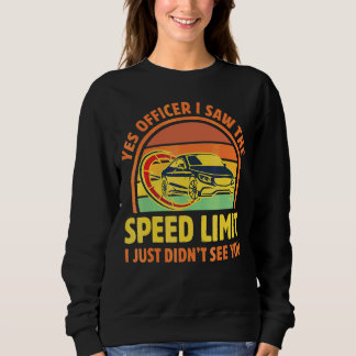 Yes Officer I Saw The Speed Limit I Just Didn't Se Sweatshirt