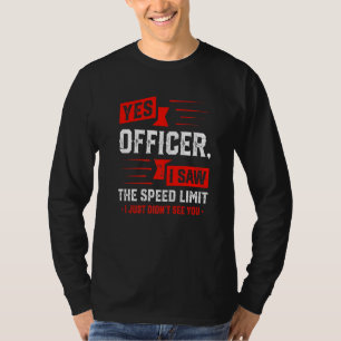 Yes Officer I Saw The Speed Limit Motorcylce T-Shirt