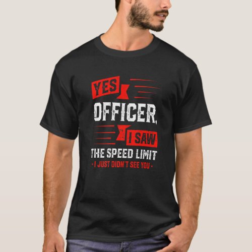 Yes Officer I Saw The Speed Limit  Motorcylce T_Shirt
