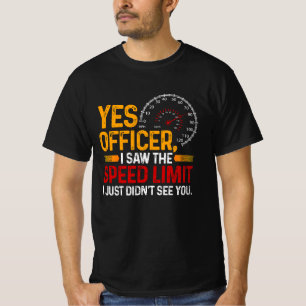 Yes Officer I Saw The Speed Limit Speeding Car Ent T-Shirt