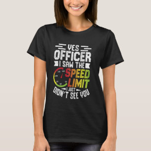 Yes Officer I Saw The Speed Limit T-Shirt