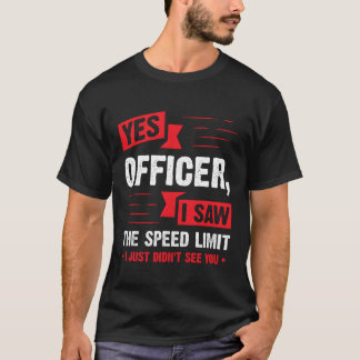 Yes Officer I Sawhe Speed Limit Car Enthusiast fri T-Shirt