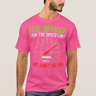 Yes Officer Speeding Funny Racing Race Car Driver  T-Shirt