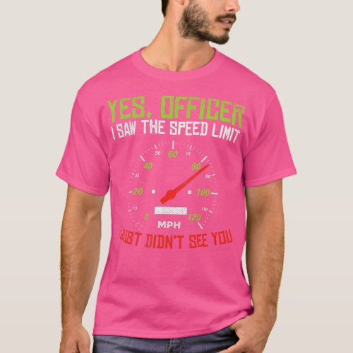 Yes Officer Speeding Funny Racing Race Car Driver  T_Shirt