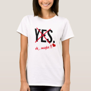 yes ok maybe funny women Slim shirt valentines day