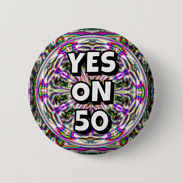 YES ON 50 (you may change the words) Button (Front)