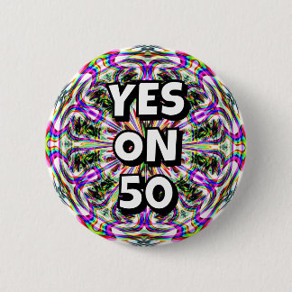 YES ON 50 (you may change the words) Button