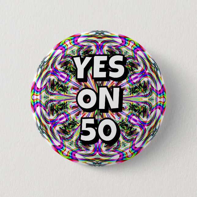 YES ON 50 (you may change the words) Button (Front)