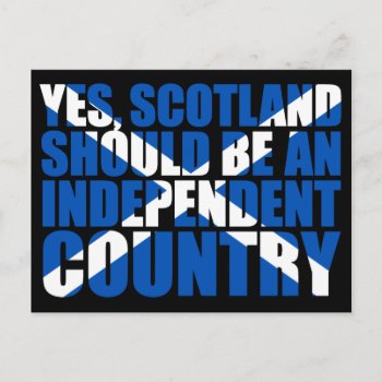 Yes  Scotland Should Be An Independent Country  Postcard by RWdesigning at Zazzle