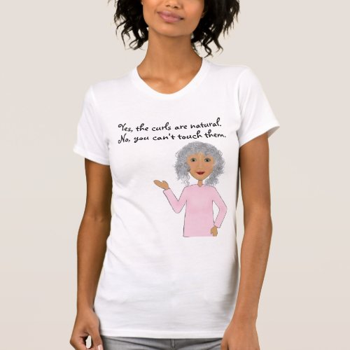 Yes the curls are natural lady curly hair T_Shirt