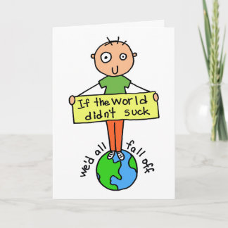 Yes, the World Sucks Encouragement Card