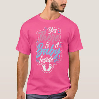 Yes There Is A Baby Inside Pregnant Announcement P T-Shirt