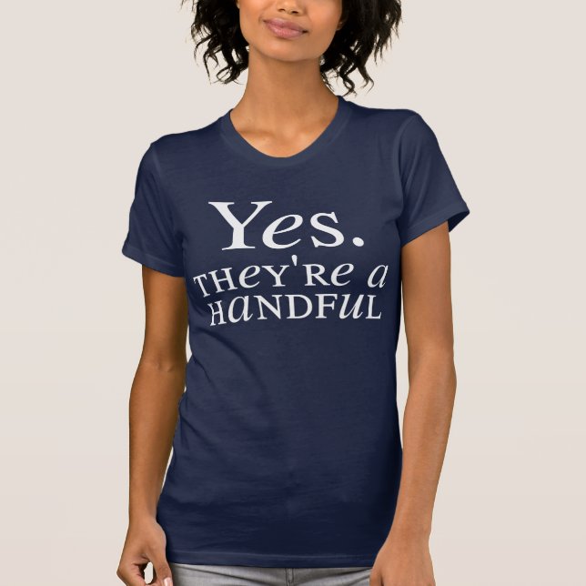 Yes. They're a Handful T-Shirt (Front)