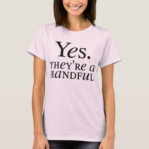 Yes Theyre a Handful T_Shirt