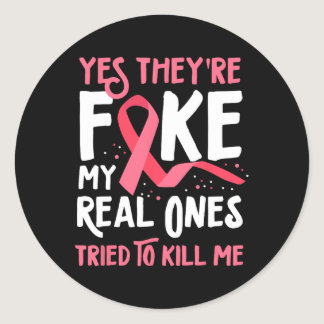 Yes They're Fake My Real Ones Tried To Kill Me Bre Classic Round Sticker