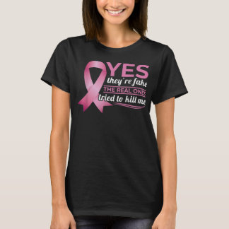 Yes They're Fake My Real Ones Tried To Kill Me Bre T-Shirt