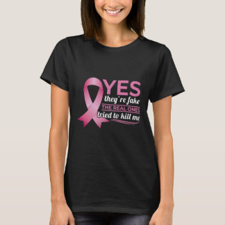 Yes They're Fake My Real Ones Tried To Kill Me Bre T-Shirt