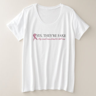 Yes, they're fake My real ones tried to kill me T- Plus Size T-Shirt