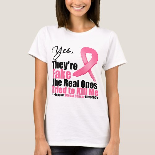 YES Theyre fakeMy real ones tried to kill me T_Shirt