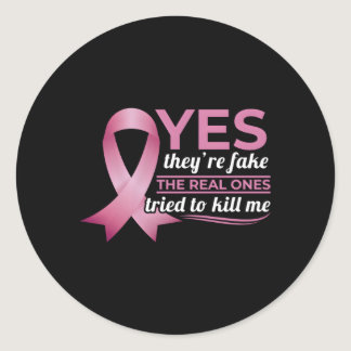 Yes They'Re Fake My Real Ones Tried To Me Breast C Classic Round Sticker