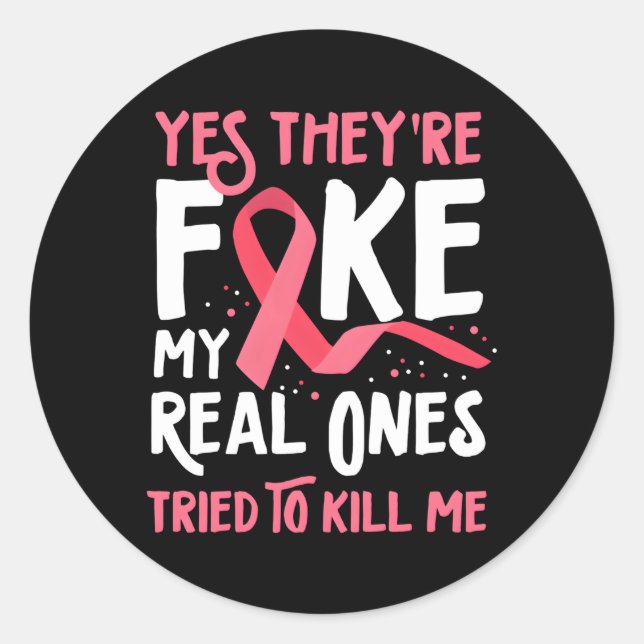 Yes They'Re Fake My Real Ones Tried To Me Breast C Classic Round Sticker (Front)