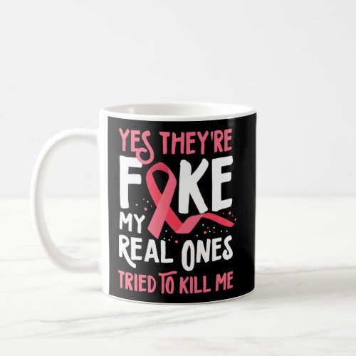 Yes TheyRe Fake My Real Ones Tried To Me Breast C Coffee Mug