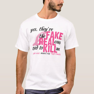 Yes, They're Fake, the Real Ones Tried to Kill Me T-Shirt