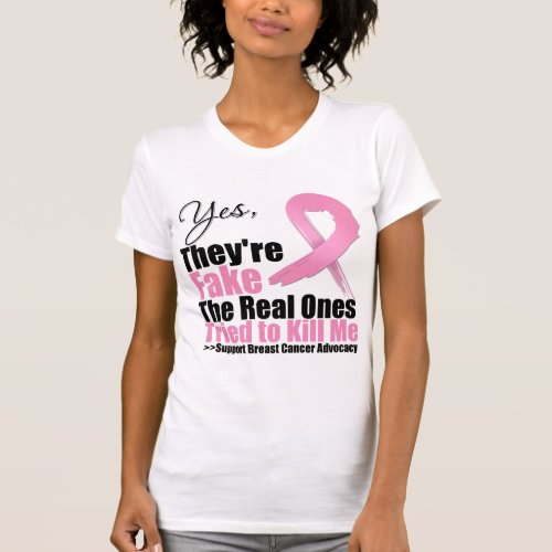 Yes Theyre Fake The Real Ones Tried To Kill Me T_Shirt