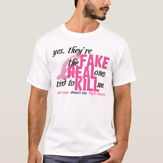 Yes They Re Fake The Real Ones Tried To Kill Me T Shirt