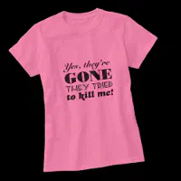 Yes, they're gone breast cancer mastectomy humor T-Shirt