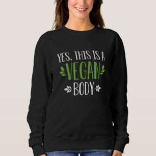 Yes This Is A Vegan Body Sweatshirt