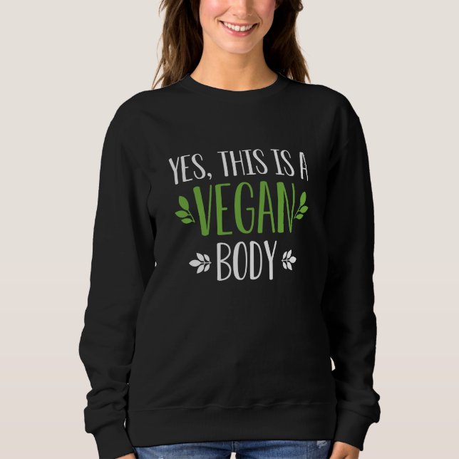 Yes This Is A Vegan Body Sweatshirt (Front)