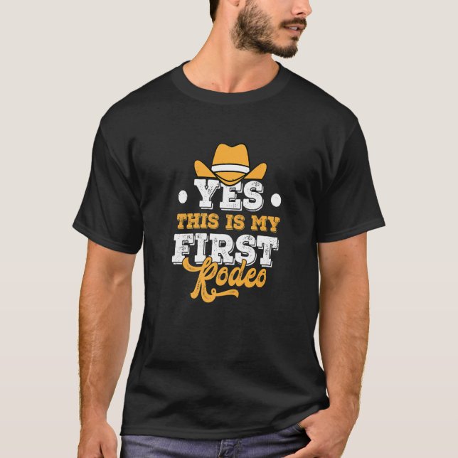 Yes This Is My First Rodeo Rodeo Bullriding Bull R T-Shirt (Front)