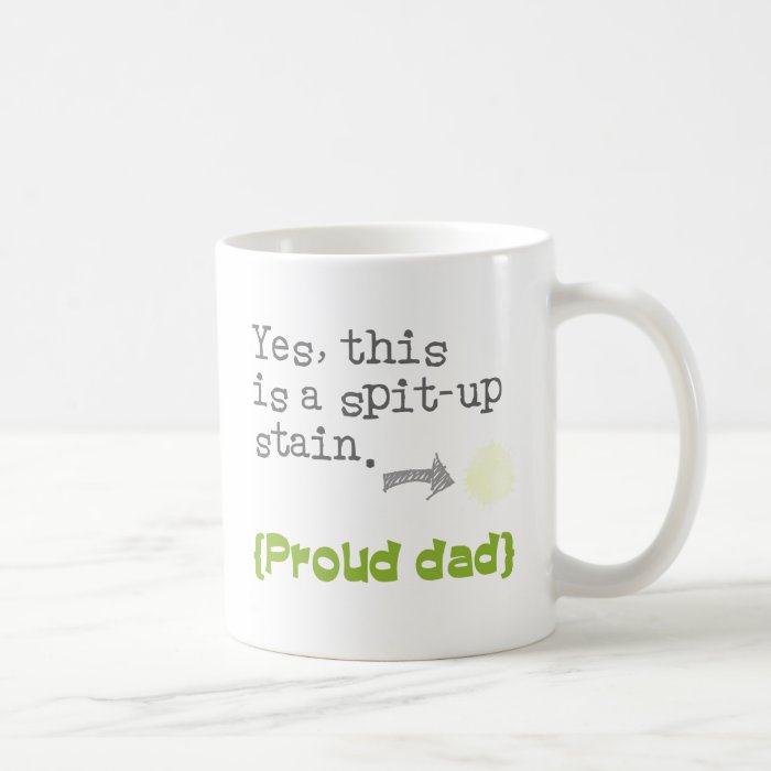 YES, this is to spit up stain {proud mom/you give} Coffee Mug