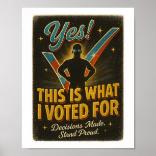 YES! This Is What I Voted For – Digital or Poster