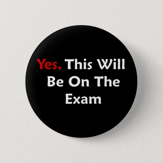 Yes, This Will Be On The Exam Pinback Button (Front)