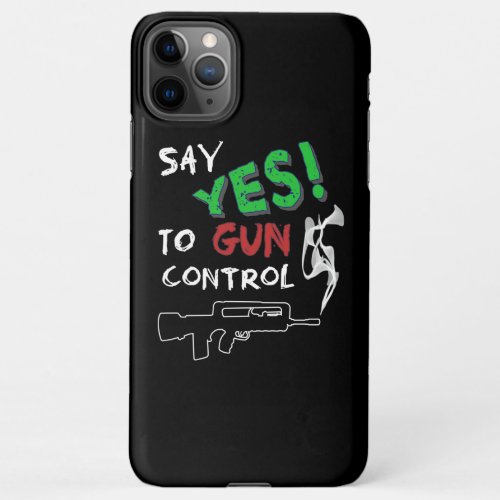 Yes to gun control  iPhone 11Pro max case